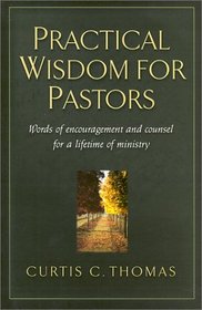 Practical Wisdom for Pastors: Words of Encouragement and Counsel for a Lifetime of Ministry