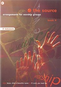 The Source, The: Arrangements for Worship Groups (E Flat Instruments) Bk. 4
