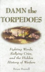 Damn the Torpedoes: Fighting Words, Rallying Cries, and the Hidden History of Warfare