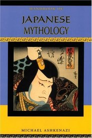 Handbook of Japanese Mythology (Handbooks of World Mythology)