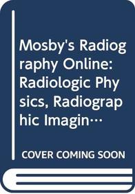 Mosby's Radiography Online: Radiologic Physics, Radiographic Imaging, & Radiobiology/Radiation Protection User Guides, Access Codes & Bushong Eighth Edition Text/Workbook Package