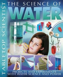 Tabletop Scientist -- The Science of Water: Projects and Experiments with Water Science and Power