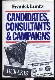 Candidates, Consultants and Campaigns: The Style and Substance of American Electioneering