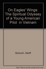 On Eagles' Wings: The Spiritual Odyssey of a Young American Pilot  in Vietnam