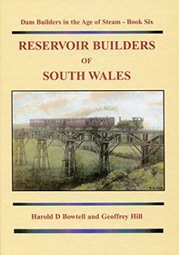 Reservoir Builders of South Wales: Dam Builders in the Age of Steam: Bk. 6