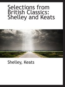 Selections from British Classics: Shelley and Keats