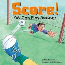 Score!: You Can Play Soccer (Fauchald, Nick. Game Day.)
