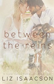 Between the Reins: An Inspirational Western Romance (Gold Valley Romance) (Volume 4)
