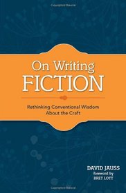 On Writing Fiction: Rethinking conventional wisdom about the craft