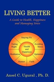 Living Better: A Guide to Health, Happiness and Managing Stress