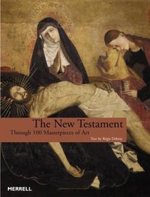 The New Testament: Through 100 Masterpieces of Art