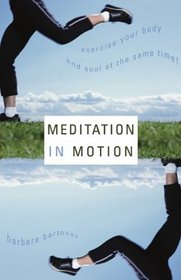 Meditation in Motion: Exercise Your Body and Your Soul - At Same Time