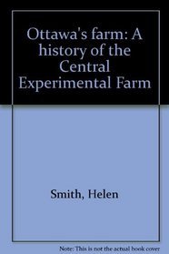 Ottawa's farm: A history of the Central Experimental Farm
