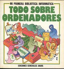 Todo Sobre Ordenadores/All About Computers (Spanish Edition)