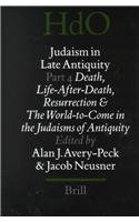 Judaism in Late Antiquity: Death, Life-After-Death, Resurrection and the World-To-Come in the Judaisms of Antiquity (Handbook of Oriental Studies/Handbuch Der Orientalistik)