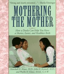 Mothering the Mother: How a Doula Can Help You Have a Shorter, Easier, and Healthier Birth