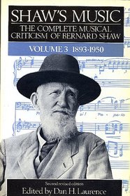 Shaw's Music: The Complete Musical Criticism of Bernard Shaw,Vol. 3 1893-1950