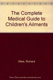 The Complete Medical Guide to Children's Ailments