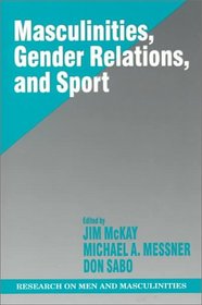 Masculinities, Gender Relations, and Sport (SAGE Series on Men and Masculinity)