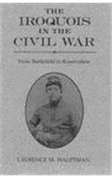The Iroquois in the Civil War: From Battlefield to Reservation (Iroquois and Their Neighbors)