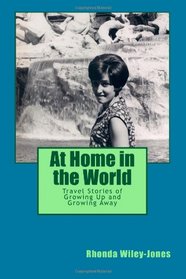 At Home in the World: Travel Stories of Growing Up and Growing Away