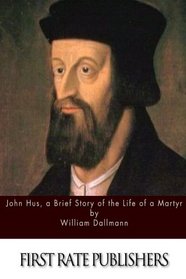 John Hus, a Brief Story of the Life of a Martyr