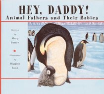 Hey, Daddy: Animal Fathers and Their Babies