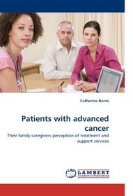 Patients with advanced cancer: Their family caregivers perception of treatment and support services