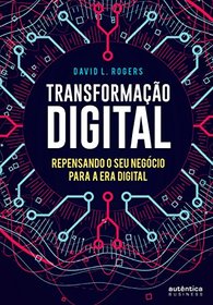 Transformao Digital. Repensando o Seu Negcio Para a Era Digital (Em Portuguese do Brasil)