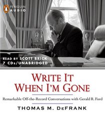 Write it When I'm Gone: Remarkable Off-the-Record Conversations with Gerald R. Ford (Audio CD) (Unabridged)