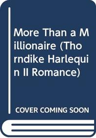More Than a Millionaire (Thorndike Harlequin II Romance)
