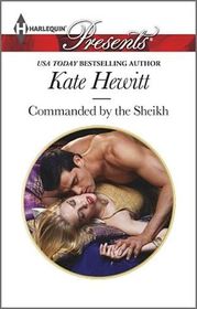 Commanded by the Sheikh (Rivals to the Crown of Kadar, Bk 2) (Harlequin Presents, No 3276)