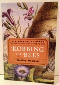 ROBBING THE BEES; A BIOGRAPHY OF HONEY