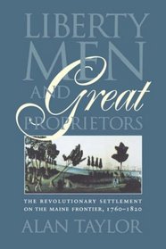 Liberty Men and Great Proprietors: The Revolutionary Settlement on the Maine Frontier, 1760-1820 (Institute of Early American History  Culture (Paperback))