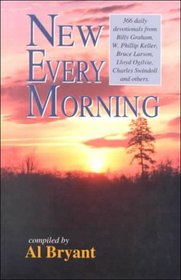 New Every Morning: Meditations from Your Favorite Christian Writers : 366 Daily Devotional Gems from Billy Graham, Phillip Keller, Dale Evans Rogers