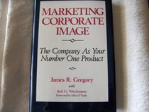 Marketing Corporate Image: The Company As Your Number One Product