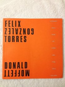 Strange ways: Here we come : Felix Gonzalez Torres, Donald Moffett : Fine Arts Gallery, the University of British Columbia, November 16 through December 22, 1990