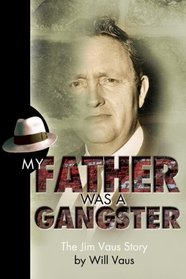 My Father Was a Gangster: The Jim Vaus Story (Believe Books Real Life Stories)