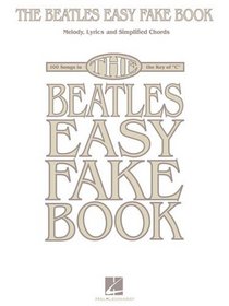 The Beatles Easy Fake Book Melody, Lyrics, and Simplified Chords for 100 Songs