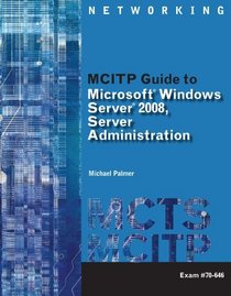 Lab Manual for Palmer's MCITP Guide to Microsoft Windows Server 2008, Server Administration, Exam #70-646 (Networking (Course Technology))