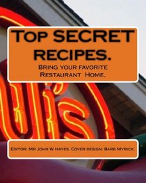Top Secret recipes.: Bring your favorite Restaraunt  Home.