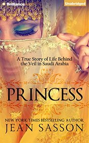 Princess: A True Story of Life Behind the Veil in Saudi Arabia
