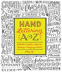 Hand Lettering A to Z: A World of Creative Ideas for Drawing and Designing Alphabets