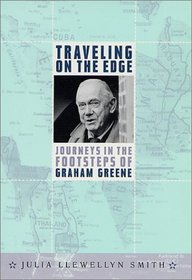 Traveling on the Edge: Journeys in the Footsteps of Graham Greene