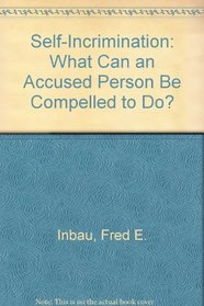 Self-Incrimination: What Can an Accused Person Be Compelled to Do?