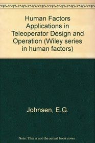 Human Factors Applications in Teleoperator Design and Operation (Wiley series in human factors)