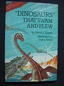 Dinosaurs That Swam and Flew