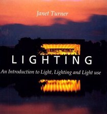 Lighting: An Introduction to Light, Lighting and Light Use