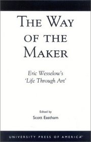 The Way of the Maker: Eric Wesselow's 'Life Through Art'