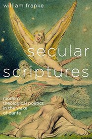 Secular Scriptures: Modern Theological Poetics in the Wake of Dante (Literature, Religion, & Postsecular Stud)